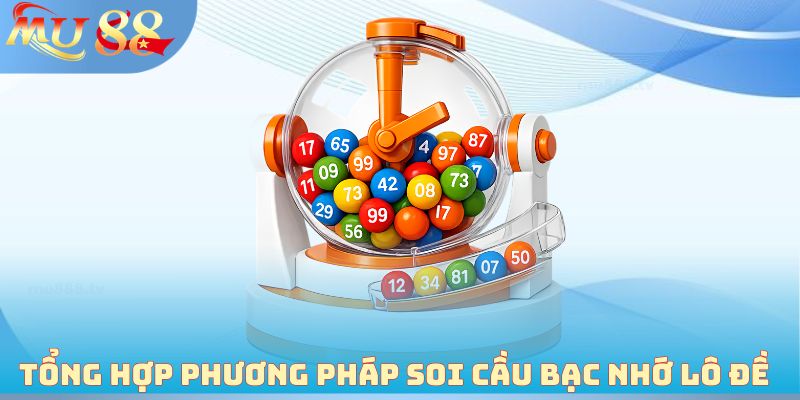 Tổng hợp phương pháp soi cầu bạc nhớ lô đề 